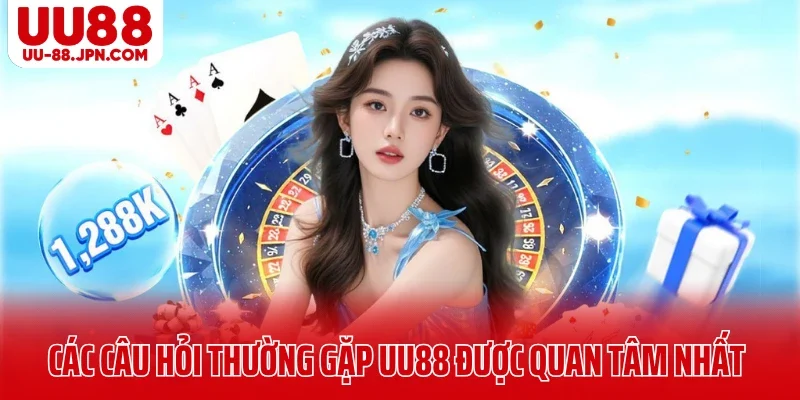 Các câu hỏi thường gặp UU88 được quan tâm nhất Các câu hỏi thường gặp UU88 được quan tâm nhất