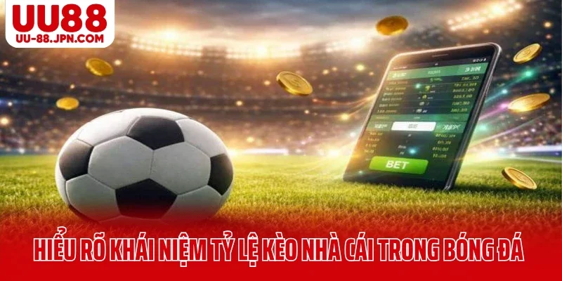 Tỷ Lệ Kèo Nhà Cái Là Gì? Bí Quyết Đọc Kèo Dễ Hiểu Của Cao Thủ UU88 5 Hiểu rõ khái niệm tỷ lệ kèo nhà cái trong bóng đá UU88