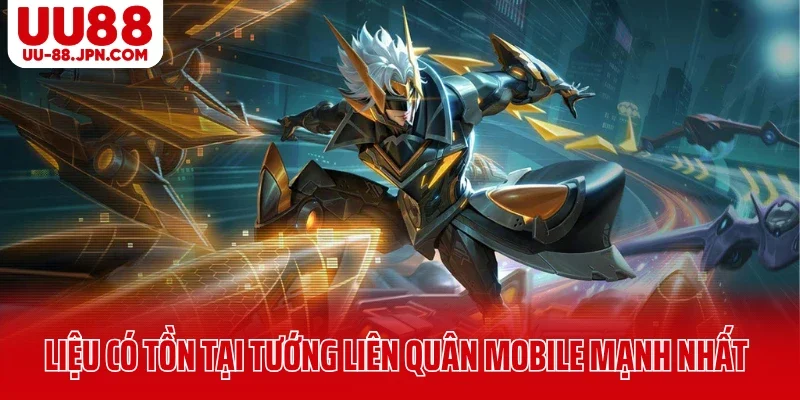 Liệu có tồn tại tướng liên quân Mobile mạnh nhất không? Liệu có tồn tại tướng liên quân Mobile mạnh nhất không?
