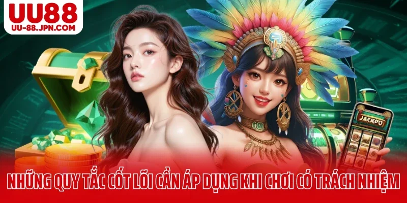 Chơi Có Trách Nhiệm UU88: Cách Kiểm Soát Cá Cược An Toàn 3 Những quy tắc cốt lõi cần áp dụng khi chơi có trách nhiệm UU88