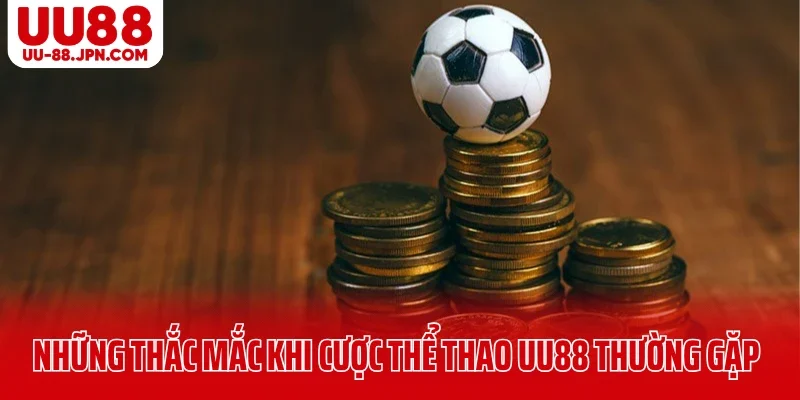 Những thắc mắc khi cược thể thao UU88 thường gặp Những thắc mắc khi cược thể thao UU88 thường gặp