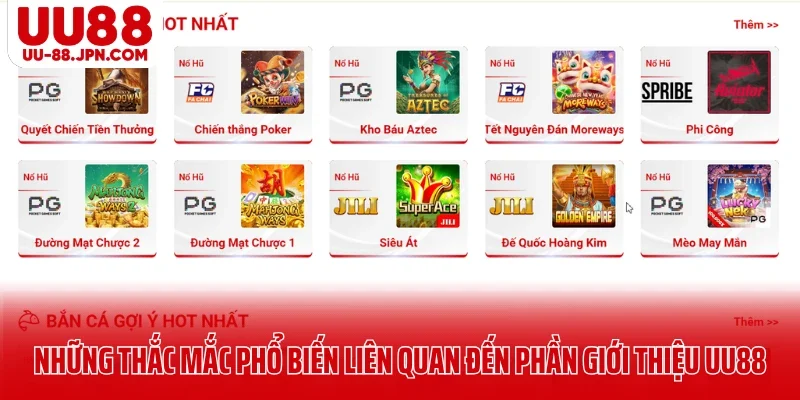 Những thắc mắc phổ biến liên quan đến phần giới thiệu UU88 Những thắc mắc phổ biến liên quan đến phần giới thiệu UU88