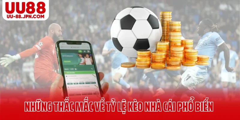 Tỷ Lệ Kèo Nhà Cái Là Gì? Bí Quyết Đọc Kèo Dễ Hiểu Của Cao Thủ UU88 7 Những thắc mắc về tỷ lệ kèo nhà cái phổ biến