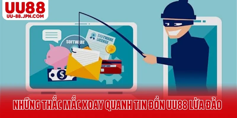 Những thắc mắc xoay quanh tin đồn UU88 lừa đảo Những thắc mắc xoay quanh tin đồn UU88 lừa đảo
