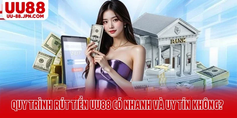 Quy trình rút tiền UU88 có nhanh và uy tín không? Quy trình rút tiền UU88 có nhanh và uy tín không?